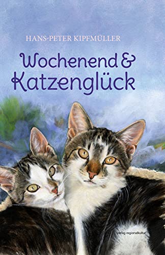 Wochenend & Katzenglück Wochenend & Katzenglück von verlag regionalkultur
