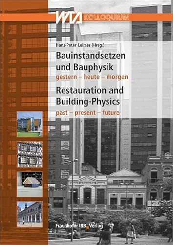 Bauinstandsetzen und Bauphysik: 32. Internationales WTA-Kolloquium.: 32. Internationales WTA-Kolloquium gestern - heute - morgen von Fraunhofer Irb Stuttgart