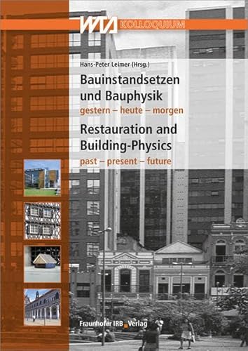 Bauinstandsetzen und Bauphysik: 32. Internationales WTA-Kolloquium.: 32. Internationales WTA-Kolloquium gestern - heute - morgen