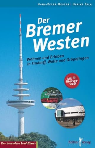 Der Bremer Westen: Wohnen und Erleben in Findorff, Walle und Gröpelingen (Der besondere Stadtführer)