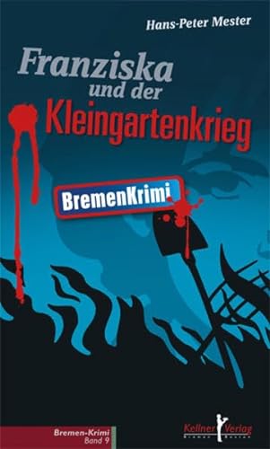 Franziska und der Kleingartenkrieg: Bremen Krimi von Kellner Klaus