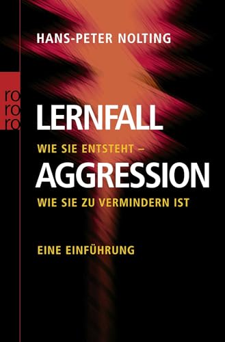 Lernfall Aggression 1: Wie sie entsteht - wie sie zu vermindern ist - Eine Einführung Lernfall Aggression 1: Wie sie entsteht - wie sie zu vermindern ist - Eine Einführung