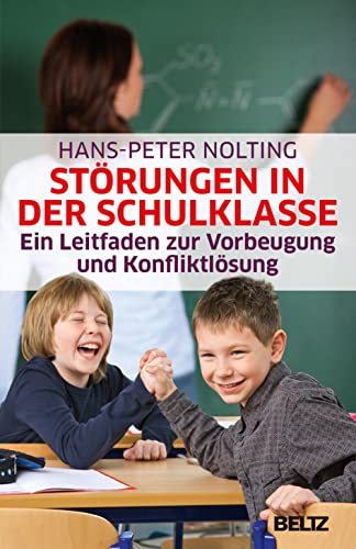 Störungen in der Schulklasse: Ein Leitfaden zur Vorbeugung und Konfliktlösung von Beltz