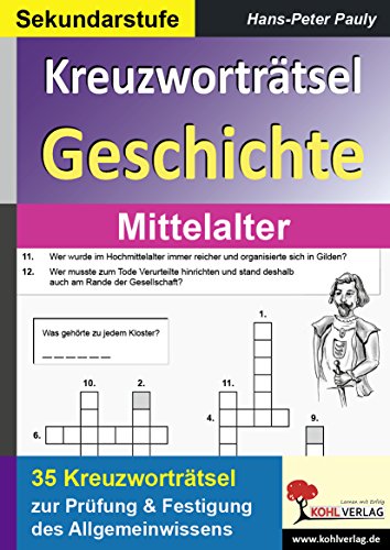 Kreuzworträtsel Geschichte Mittelalter: Prüfung und Festigung des Grundwissens im Fach Geschichte von Kohl-Verlag