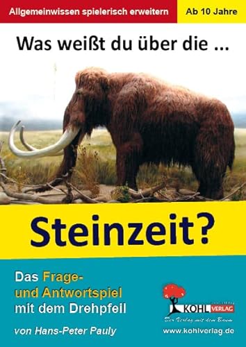 Was weißt du über ... die Steinzeit?: Das Frage- und Antwortspiel mit dem Drehpfeil von KOHL VERLAG Der Verlag mit dem Baum