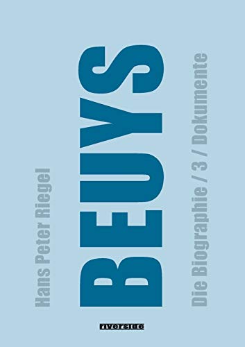 BEUYS: DIE BIOGRAPHIE BAND 3 Dokumente: DIE BIOGRAPHIE BAND 3 / DOKUMENTE (aktualisierte Auflage) von Riverside AG Publishing