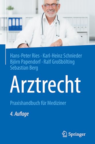 Arztrecht: Praxishandbuch für Mediziner Arztrecht: Praxishandbuch für Mediziner