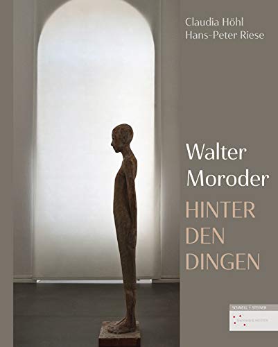 Hinter den Dingen - Skulpturen von Walter Moroder: Katalog zur Ausstellung im Dommuseum Hildesheim, 2018/2019