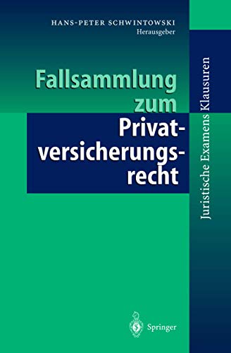 Fallsammlung zum Privatversicherungsrecht (Juristische ExamensKlausuren) von Springer