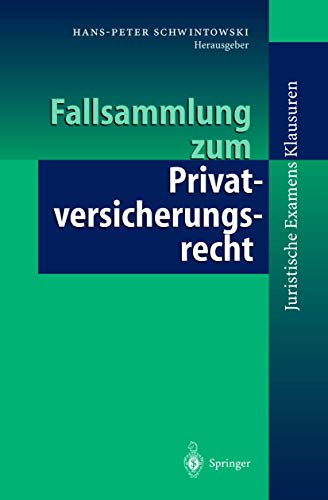 Fallsammlung zum Privatversicherungsrecht (Juristische ExamensKlausuren)