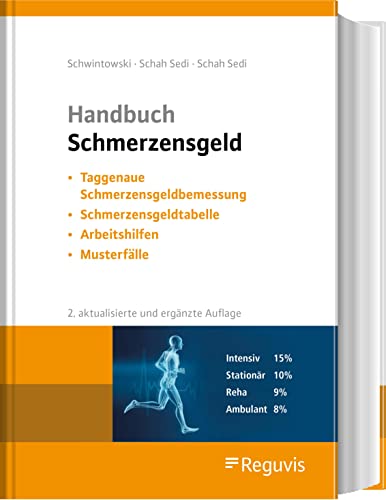 Handbuch Schmerzensgeld: Taggenaue Schmerzensgeldbemessung - Schmerzensgeldtabelle - Arbeitshilfen - Musterfälle von Reguvis Fachmedien GmbH