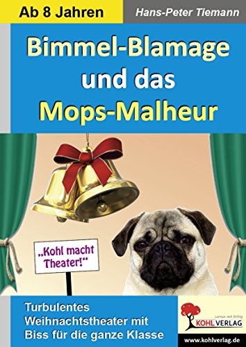 Bimmel-Blamage und das Mops-Malheur: Turbulentes & spannendes Weihnachtstheater mit Biss von Kohl Verlag Der Verlag Mit Dem Baum