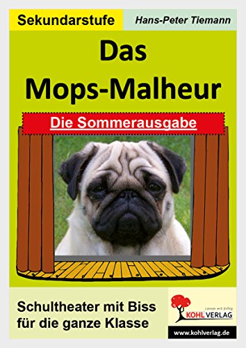 Das Mops-Malheur /Die Sommerausgabe: Schultheater mit Biss für die ganze Klasse von KOHL VERLAG Der Verlag mit dem Baum