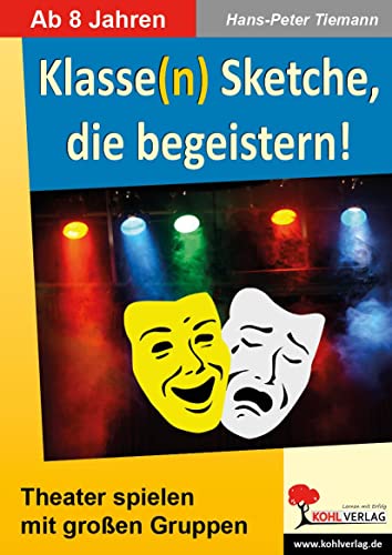 Klasse(n) Sketche, die begeistern!: Theater spielen mit großen Gruppen von Kohl Verlag