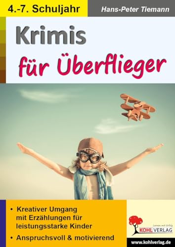 Krimis für Überflieger: Kreativer Umgang mit Erzählungen für leistungsstarke Kinder von Kohl Verlag