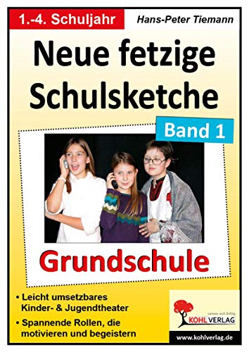 Neue fetzige Schulsketche, Grundschule: Leicht umsetzbares Kinder- & Jugendtheater. Spannende Rollen, die motivieren und begeistern