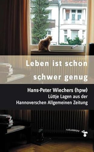 Leben ist schon schwer genug: Lüttje Lagen aus der Hannoverschen Allgemeinen Zeitung