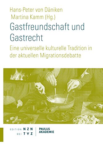 Gastfreundschaft und Gastrecht: Eine universelle kulturelle Tradition in der aktuellen Migrationsdebatte (Schriften Paulus-Akademie Zürich, Band 12) von Theologischer Verlag