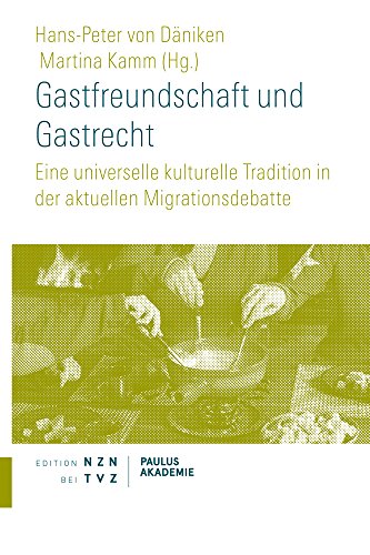 Gastfreundschaft und Gastrecht: Eine universelle kulturelle Tradition in der aktuellen Migrationsdebatte (Schriften Paulus-Akademie Zürich, Band 12)