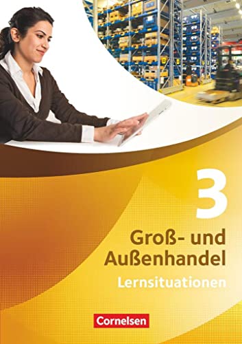 Groß- und Außenhandel - Kaufleute Groß- und Außenhandel - Band 3: Arbeitsbuch mit Lernsituationen Groß- und Außenhandel - Kaufleute Groß- und Außenhandel - Band 3: Arbeitsbuch mit Lernsituationen