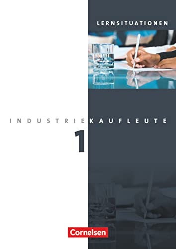 Industriekaufleute - Aktuelle Ausgabe - 1. Ausbildungsjahr: Lernfelder 1-5: Arbeitsbuch mit Lernsituationen