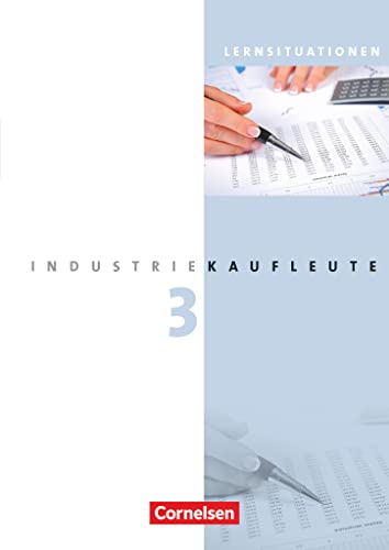 Industriekaufleute - Ausgabe 2011 - 3. Ausbildungsjahr: Lernfelder 10-12: Arbeitsbuch mit Lernsituationen