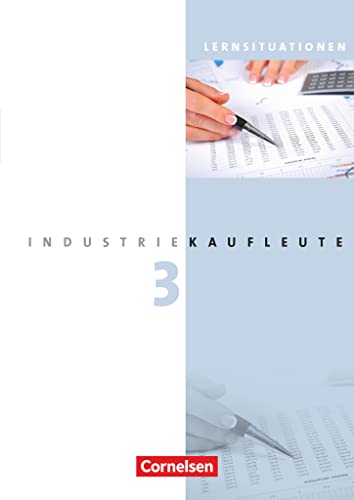 Industriekaufleute - Ausgabe 2011 - 3. Ausbildungsjahr: Lernfelder 10-12: Arbeitsbuch mit Lernsituationen von Cornelsen Verlag GmbH