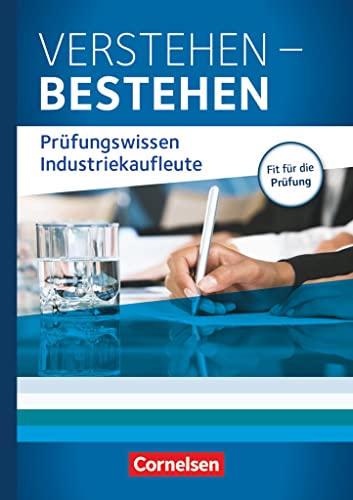 Industriekaufleute - Ausgabe 2011 - Jahrgangsübergreifend: Verstehen - Bestehen: Prüfungswissen Industriekaufleute - Buch