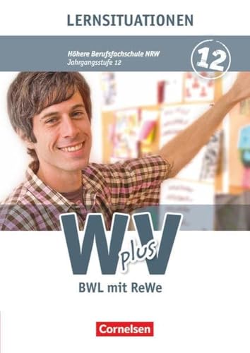 W plus V - Wirtschaft für Fachoberschulen und Höhere Berufsfachschulen - BWL mit Rewe - Fachhochschulreife Nordrhein-Westfalen - Ausgabe 2013 - Band ... - Arbeitsbuch mit Lernsituationen
