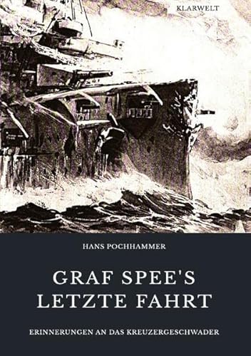 Graf Spee's letzte Fahrt: Erinnerungen an das Kreuzergeschwader Graf Spee's letzte Fahrt: Erinnerungen an das Kreuzergeschwader