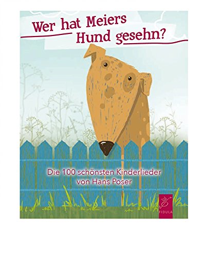 Wer hat Meiers Hund gesehn?: Die 100 schönsten Kinderlieder von Hans Poser