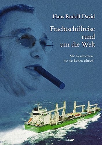 Frachtschiffe rund um die Welt: Mit Geschichten, die das Leben schrieb Frachtschiffe rund um die Welt: Mit Geschichten, die das Leben schrieb von Books on Demand