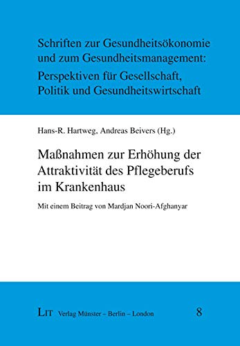 Maßnahmen zur Erhöhung der Attraktivität des Pflegeberufs im Krankenhaus: Mit einem Beitrag von Mardjan Noori-Afghanyar von Lit Verlag