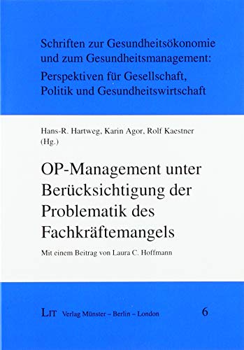 OP-Management unter Berücksichtigung der Problematik des Fachkräftemangels: Mit einem Beitrag von Laura C. Hoffmann von LIT Verlag