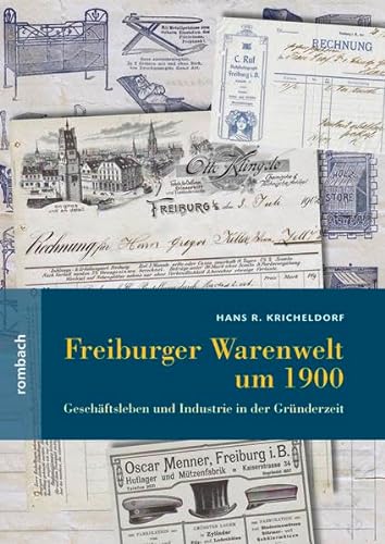 Freiburger Warenwelt um 1900: Geschäftsleben und Industrie in der Gründerzeit (Regionalia) von Rombach