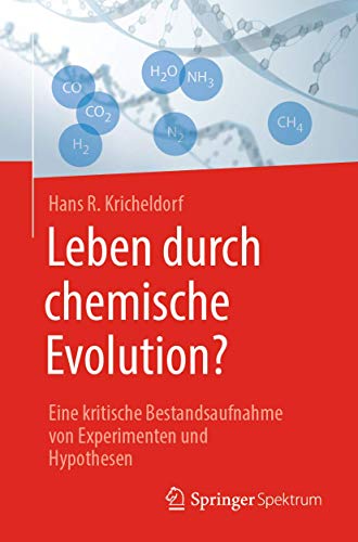 Leben durch chemische Evolution?: Eine kritische Bestandsaufnahme von Experimenten und Hypothesen von Springer Spektrum