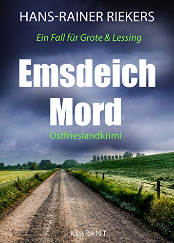 Emsdeichmord. Ostfrieslandkrimi: Ein Fall für Grote und Lessing von Klarant