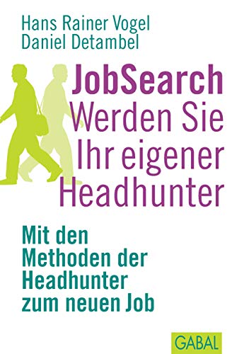 JobSearch. Werden Sie Ihr eigener Headhunter: Mit den Methoden der Headhunter zum neuen Job: (Dein Erfolg) von Books on Demand