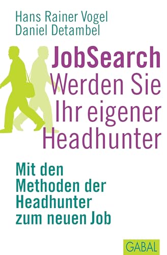 JobSearch. Werden Sie Ihr eigener Headhunter: Mit den Methoden der Headhunter zum neuen Job: (Dein Erfolg) von Books on Demand