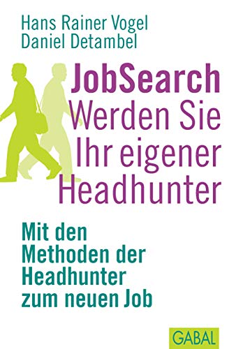 JobSearch. Werden Sie Ihr eigener Headhunter: Mit den Methoden der Headhunter zum neuen Job (Dein Erfolg)