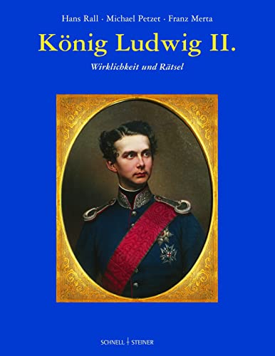 König Ludwig II.: Wirklichkeit und Rätsel (Aus bayerischen Schlössern) von Schnell & Steiner