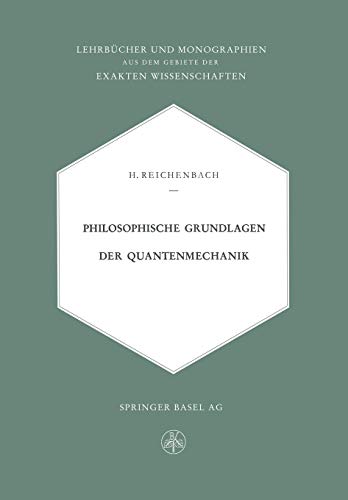 Philosophische Grundlagen der Quantenmechanik (Lehrbücher und Monographien aus dem Gebiete der exakten Wissenschaften) von Springer