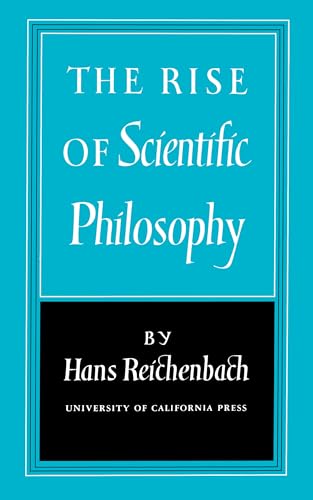 The Rise of Scientific Philosophy von University of California Press