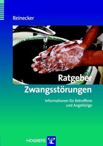 Ratgeber Zwangsstörungen: Informationen für Betroffene und Angehörige (Ratgeber zur Reihe Fortschritte der Psychotherapie)