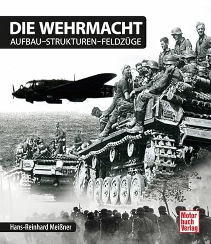 Die Wehrmacht: Aufbau - Strukturen - Feldzüge