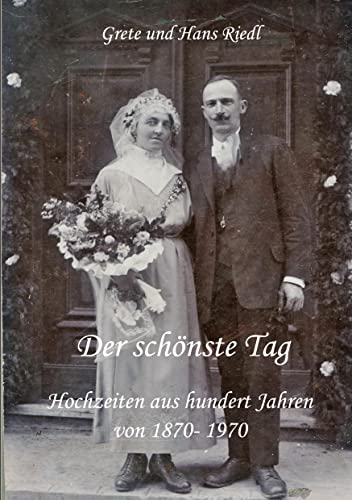 Der schönste Tag: Hochzeiten aus hundert Jahren, von 1870- 1970 von Re Di Roma-Verlag
