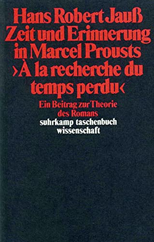 Zeit und Erinnerung in Marcel Prousts »A la recherche du temps perdu«: Ein Beitrag zur Theorie des Romans (suhrkamp taschenbuch wissenschaft)