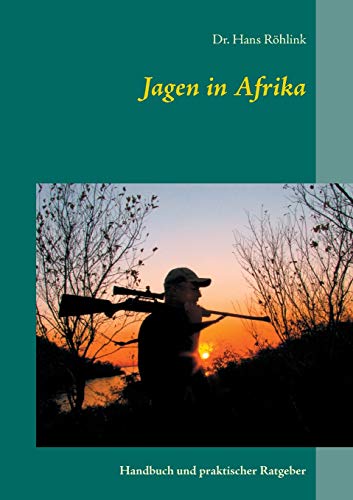 Jagen in Afrika: Handbuch und praktischer Ratgeber von Books on Demand GmbH