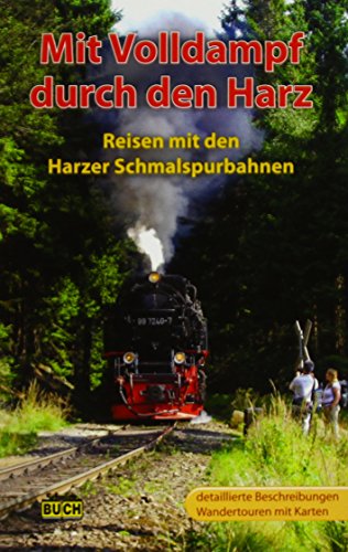 Mit Volldampf durch den Harz: Reisen mit den Harzer Schmalspurbahnen (Stadt- und Reiseführer)