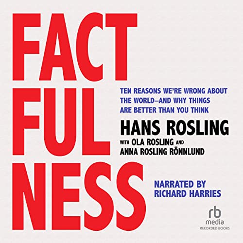 Factfulness: Ten Reasons We're Wrong About the World--and Why Things Are Better Than You Think